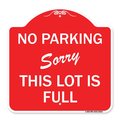 Signmission No Parking-Sorry This Lot Is Full, Red & White Aluminum Architectural Sign, 18" x 18", RW-1818-23631 A-DES-RW-1818-23631